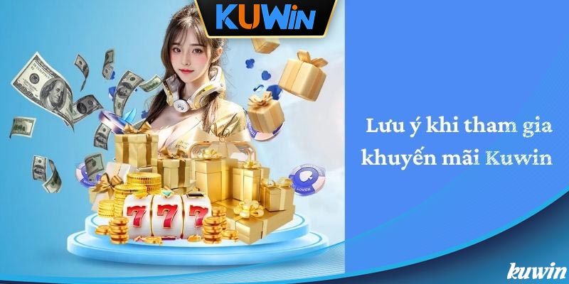 Những điều cần lưu ý khi tham gia khuyến mãi tại nhà cái Kuwin