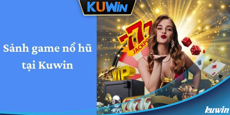 Tin tức về sảnh game nổ hũ có tại nhà cái 